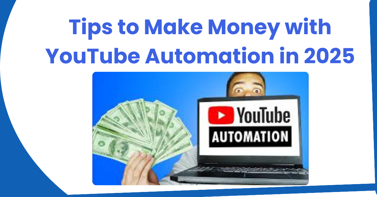 Tips to Make Money with YouTube Automation in 2025